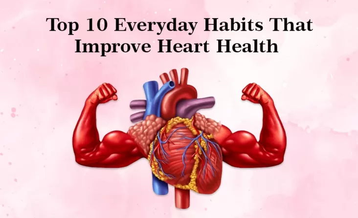 Top 10 Everyday Habits That Improve Heart Health